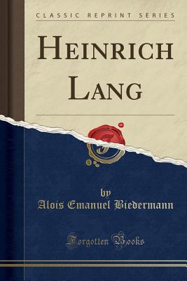 Heinrich Lang (Classic Reprint) - Biedermann, Alois Emanuel