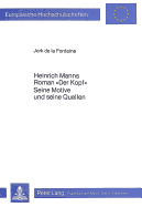 Heinrich Manns Roman Der Kopf. Seine Motive Und Seine Quellen