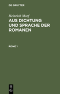 Heinrich Morf: Aus Dichtung Und Sprache Der Romanen. Reihe 1