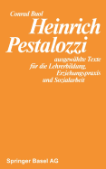 Heinrich Pestalozzi: Ausgewahlte Texte Fur Die Lehrerbildung, Erziehungspraxis Und Sozialarbeit