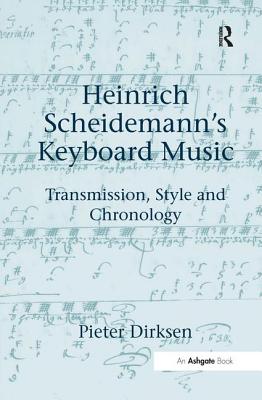 Heinrich Scheidemann's Keyboard Music: Transmission, Style and Chronology - Dirksen, Pieter