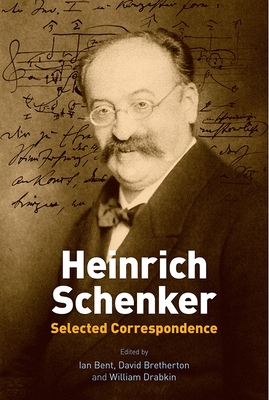 Heinrich Schenker: Selected Correspondence - Bent, Ian (Editor), and Bretherton, David (Editor), and Drabkin, William (Editor)