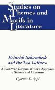 Heinrich Schirmbeck and the Two Cultures: A Post-War German Writer's Approach to Science and Literature - Daemmrich, Horst (Editor), and Appl, Cynthia