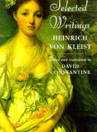 Heinrich Von Kleist: Selected Writings - Von Kleist, Heinrich, and Constantine, David (Editor)