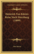 Heinrich Von Kleists Reise Nach Wurzburg (1899)