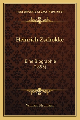 Heinrich Zschokke: Eine Biographie (1853) - Neumann, William, Professor