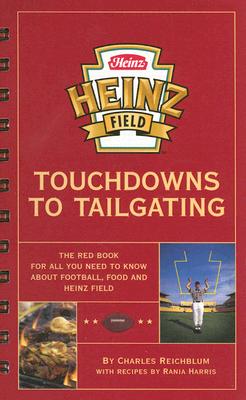 Heinz Field Touchdowns to Tailgating: The Red Book for All You Need to Know about Football, Food and Heinz Field - Reichblum, Charles, and Harris, Rania