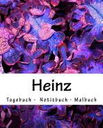 Heinz - Tagebuch - Notizbuch - Malbuch: Namensbuch Geschenkbuch Geschenk Geburtstag Name Vorname Heinz