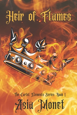 Heir of Flames: Book 1 of the Cartel Elements Series - Monet, Asia