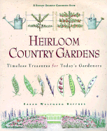 Heirloom Country Gardens: Timeless Treasures for Today's Gardeners - Heffner, Sarah Wolfgang