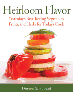 Heirloom Flavor: Yesterday's Best-Tasting Vegetables, Fruits, and Herbs for Today's Cook