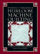 Heirloom Machine Quilting: A Comprehensive Guide to Hand-Quilted Effects Using Your Sewing Machine - Hargrave, Harriet