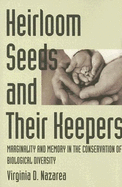 Heirloom Seeds and Their Keepers: Marginality and Memory in the Conservation of Biological Diversity