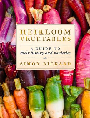 Heirloom Vegetables: A Guide To Their History And Varieties - Rickard, Simon