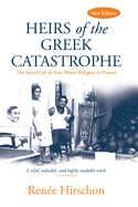 Heirs of the Greek Catastrophe: The Social Life of Asia Minor Refugees in Piraeus