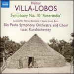 Heitor Villa-Lobos: Symphony No. 10 "Amerndia" - Leonardo Neiva (baritone); Saulo Javan (bass); Coro Sinfonico do Estado de Sao Paulo (choir, chorus);...