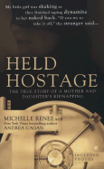 Held Hostage: The True Story of a Mother and Daughter's Kidnapping - Renee, Michelle, and Cagan, Andrea