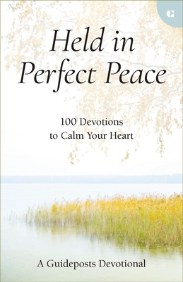 Held in Perfect Peace: 100 Devotions to Calm Your Heart - Guideposts