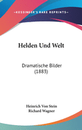 Helden Und Welt: Dramatische Bilder (1883)