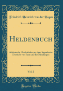 Heldenbuch, Vol. 2: Altdeutsche Heldenlieder Aus Dem Sagenkreise Dietrichs Von Bern Und Der Nibelungen (Classic Reprint)