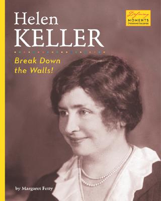 Helen Keller: Break Down the Walls! - Fetty, Margaret, and Selsdon, Helen (Consultant editor)