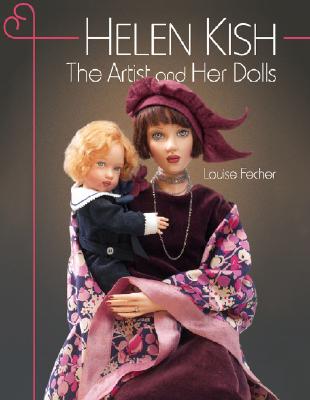 Helen Kish: The Artist and Her Dolls - Fecher, Louise