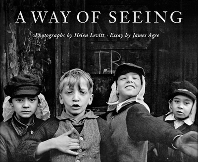 Helen Levitt: A Way of Seeing - Levitt, Helen (Photographer), and Agee, James (Text by)