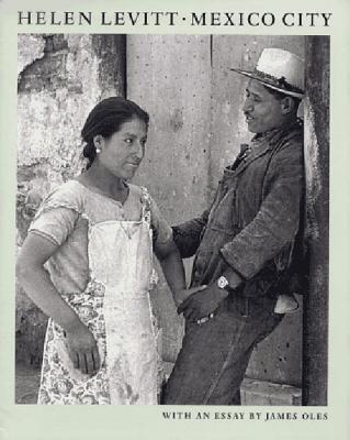 Helen Levitt: Mexico City - Levitt, Helen (Photographer), and Oles, James