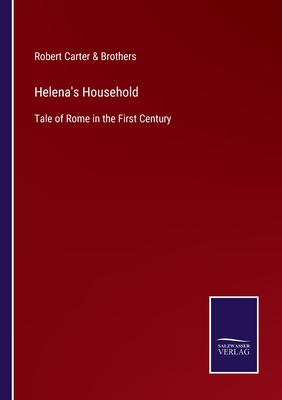 Helena's Household: Tale of Rome in the First Century - Robert Carter & Brothers (Editor)