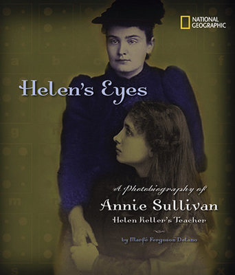 Helen's Eyes: A Photobiography of Annie Sullivan, Helen Keller's Teacher - Delano, Marfe