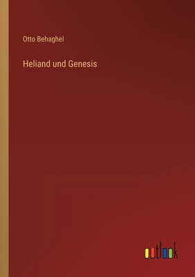 Heliand und Genesis - Behaghel, Otto