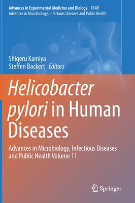 Helicobacter Pylori in Human Diseases: Advances in Microbiology, Infectious Diseases and Public Health Volume 11 - Kamiya, Shigeru (Editor), and Backert, Steffen (Editor)