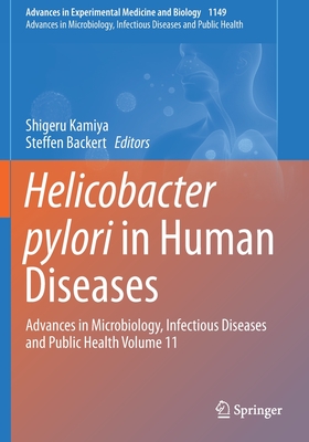 Helicobacter Pylori in Human Diseases: Advances in Microbiology, Infectious Diseases and Public Health Volume 11 - Kamiya, Shigeru (Editor), and Backert, Steffen (Editor)