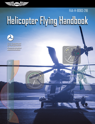 Helicopter Flying Handbook (2025): Faa-H-8083-21b - Federal Aviation Administration (FAA), and U S Department of Transportation, and Aviation Supplies & Academics (Asa) (Editor)