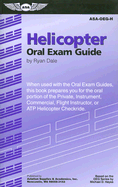 Helicopter Oral Exam Guide: When Used with the Oral Exam Guides, This Book Prepares You for the Oral Portion of the Private, Instrument, Commercial, Flight Instructor, or ATP Helicopter Checkride