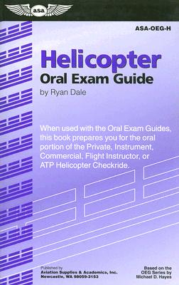 Helicopter Oral Exam Guide: When Used with the Oral Exam Guides, This Book Prepares You for the Oral Portion of the Private, Instrument, Commercial, Flight Instructor, or ATP Helicopter Checkride - Dale, Ryan