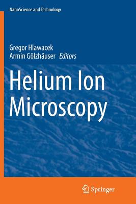 Helium Ion Microscopy - Hlawacek, Gregor (Editor), and Glzhuser, Armin (Editor)