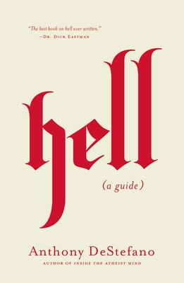 Hell: A Guide (Answers to All Your Questions about the Devil (Satan), Demons, the Afterlife, Judgement, Eternal Punishment and More) - DeStefano, Anthony