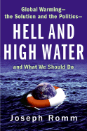Hell and High Water: Global Warming--The Solution and the Politics--And What We Should Do
