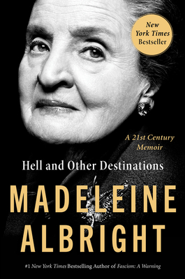 Hell and Other Destinations: A 21st-Century Memoir - Albright, Madeleine