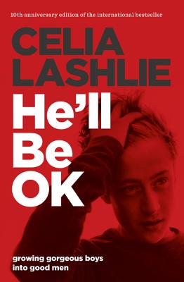 He'll Be OK: Growing Gorgeous Boys Into Good Men 10th Anniversary Edition - Lashlie, Celia