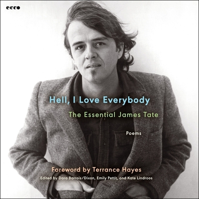 Hell, I Love Everybody: The Essential James Tate: Poems - Tate, James (Read by), and Craig, Michael Earl (Read by), and Barrois/Dixon, Darra (Editor)