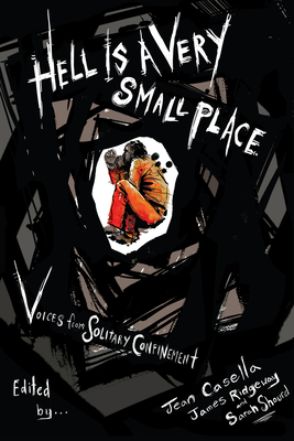 Hell Is a Very Small Place: Voices from Solitary Confinement - Casella, Jean (Editor), and Ridgeway, James (Editor), and Shourd, Sarah (Editor)