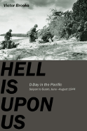 Hell Is Upon Us: D-Day in the Pacific June-August 1944