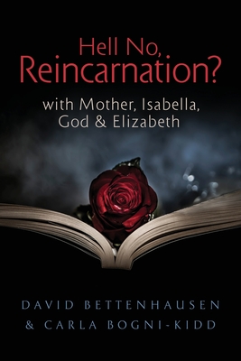 Hell No, Reincarnation?: with Mother, Isabella, God & Elizabeth - Bogni-Kidd, Carla, and Bettenhausen, David