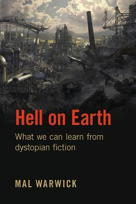 Hell on Earth: What we can learn from dystopian fiction - Warwick, Mal