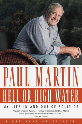 Hell or High Water: My Life in and Out of Politics - Martin, Paul, MD
