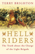 Hell Riders: The Truth About the Charge of the Light Brigade - Brighton, Terry