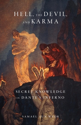 Hell, the Devil, and Karma: Secret Knowledge in Dante's Inferno - Aun Weor, Samael