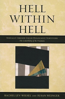 Hell within Hell: Sexually Abused Child Holocaust Survivors - Lev-Wiesel, Rachel, and Weinger, Susan